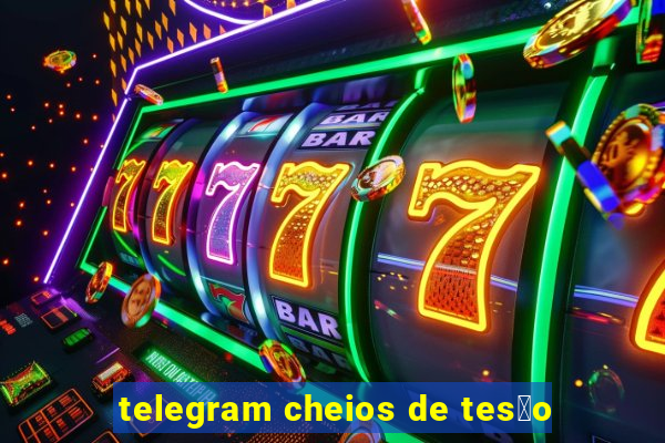 telegram cheios de tes茫o